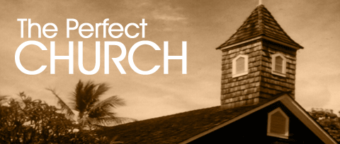The Quest For the Perfect Church