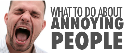 What to do about annoying people