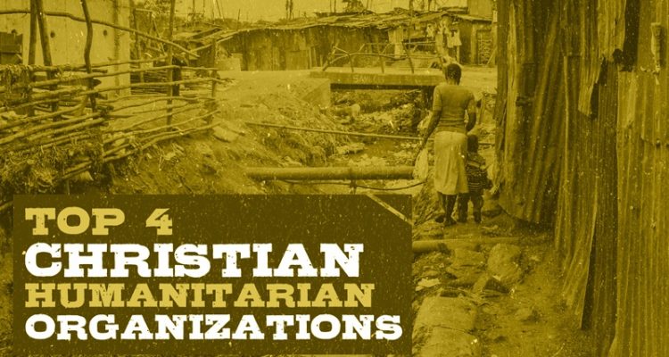 Top 4 Christian Humanitarian Organizations