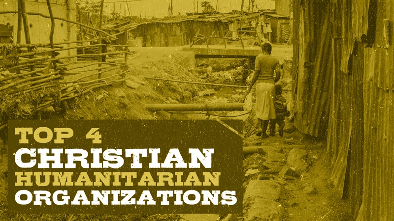 Top 4 Christian Humanitarian Organizations