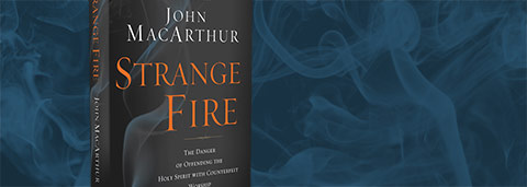 The Strange Fire Controversy: John MacArthur, Charismatics, and What Really Matters