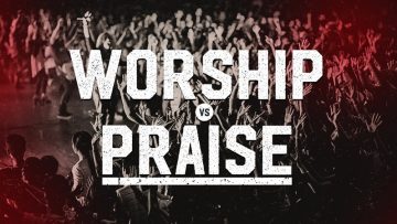 Worship VS Praise