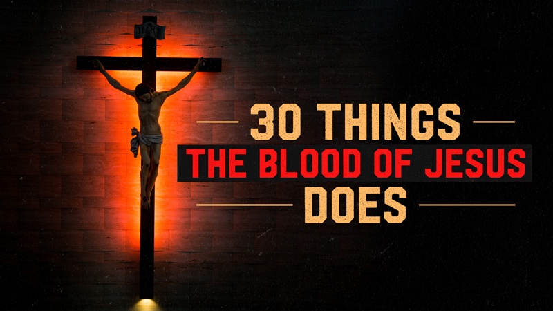 30 Things the Blood of Jesus Does