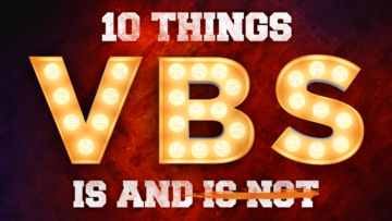 10 Things VBS Is And Is Not