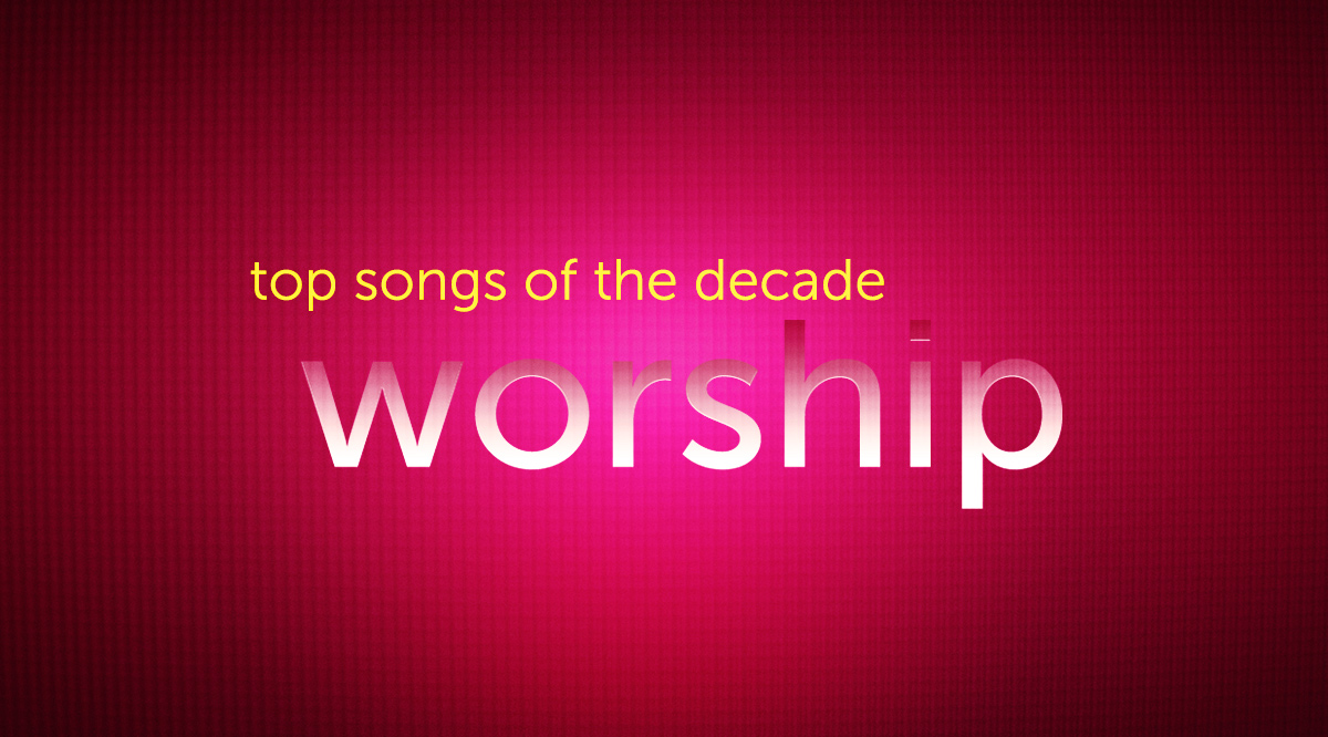 Top 20 Worship Songs Of This Decade (2010-2016)