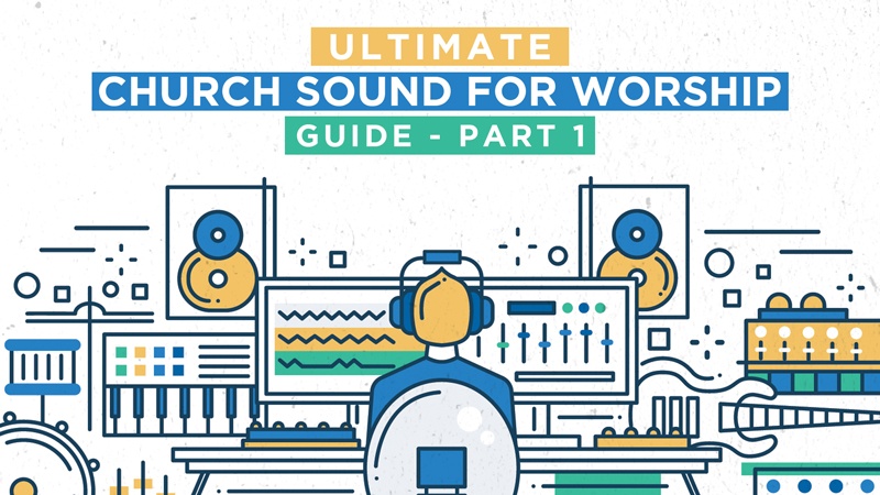 The Ultimate Guide to Doing Church Sound for Worship - Part 1