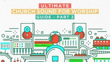 The Ultimate Guide to Doing Church Sound for Worship - Part 2