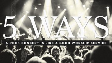 5 Ways A Rock Concert Is Like A Good Worship Service