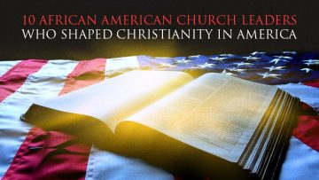 Black History Month - 10 African American Church Leaders Who Shaped Christianity