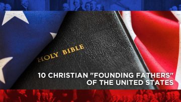 10 Christian Founding Fathers Of The United States