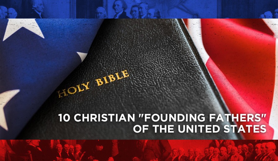 10 Christian Founding Fathers Of The United States