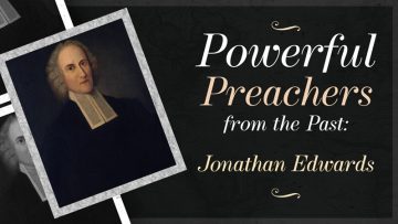 Powerful Preachers from the Past: Jonathan Edwards
