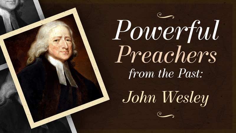 Powerful Preachers from the Past: John Wesley