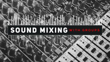 Sound Mixing With Groups & Subgroups - Sharefaith Magazine