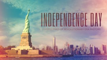 Independence Day: Perspectives of Revolutionary Era Pastors