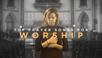 Prayer Songs For Worship - Top 10 Prayer Songs