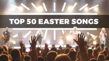 Top Easter Songs - Easter Worship Songs And Hymns