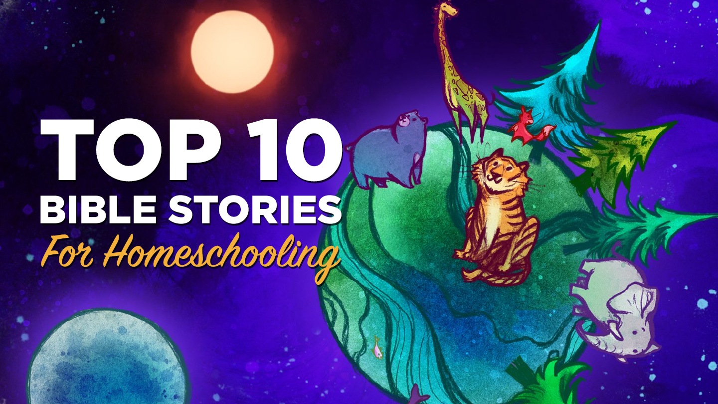 Top 10 Bible Stories For Homeschooling